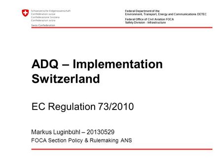 Federal Department of the Environment, Transport, Energy and Communications DETEC Federal Office of Civil Aviation FOCA Safety Division - Infrastructure.