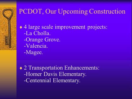 PCDOT, Our Upcoming Construction 4 large scale improvement projects: -La Cholla. -Orange Grove. -Valencia. -Magee. 2 Transportation Enhancements: -Homer.