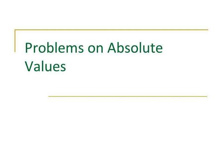 Problems on Absolute Values