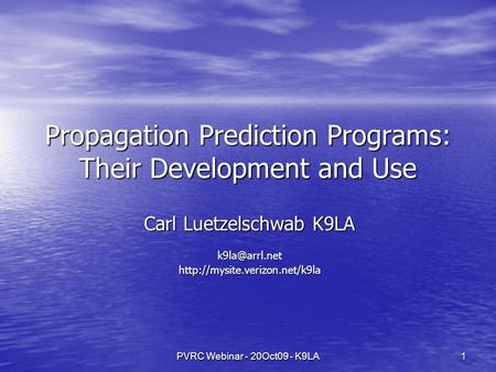 PVRC Webinar - 20Oct09 - K9LA 1 Propagation Prediction Programs: Their Development and Use Carl Luetzelschwab K9LA