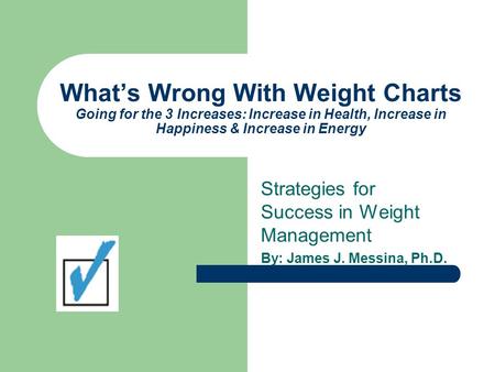 What’s Wrong With Weight Charts Going for the 3 Increases: Increase in Health, Increase in Happiness & Increase in Energy Strategies for Success in Weight.