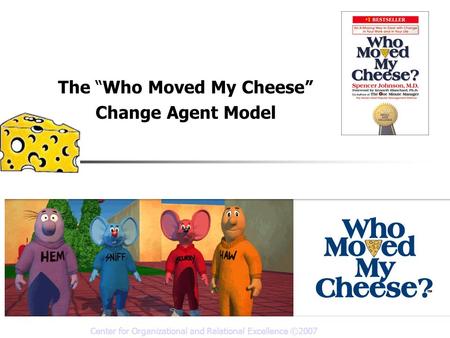 The “Who Moved My Cheese” Change Agent Model