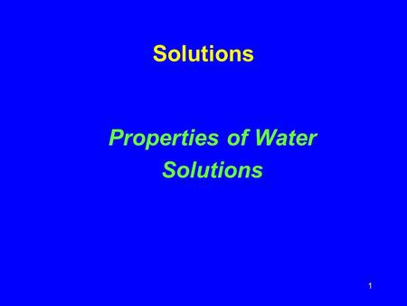 Solutions Properties of Water Solutions.