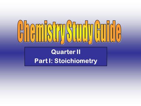 Quarter II Part I: Stoichiometry. Sample Question I Elements from which two groups in the periodic table would most likely combine with each other to.