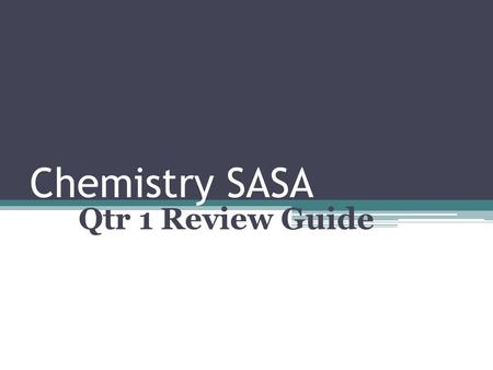 Chemistry SASA Qtr 1 Review Guide.