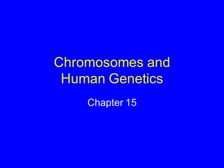 Chromosomes and Human Genetics