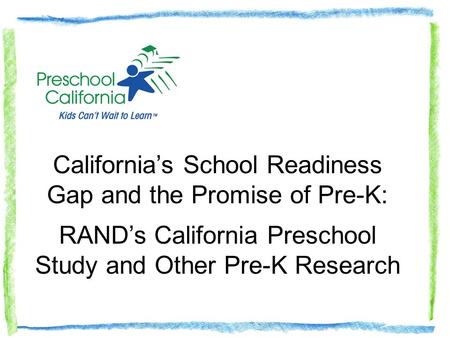 Californias School Readiness Gap and the Promise of Pre-K: RANDs California Preschool Study and Other Pre-K Research.