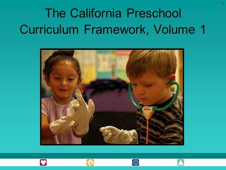 1 The California Preschool Curriculum Framework, Volume 1.