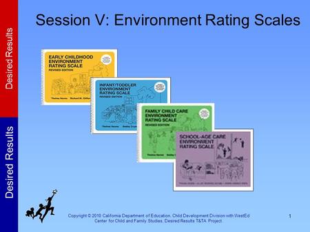 Copyright © 2010 California Department of Education, Child Development Division with WestEd Center for Child and Family Studies, Desired Results T&TA Project.