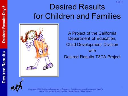 Copyright ©2012 California Department of Education, Child Development Division with WestEd Center for Child and Family Studies, Desired Results T&TA Project.