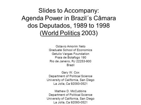 Slides to Accompany: Agenda Power in Brazil´s Câmara dos Deputados, 1989 to 1998 (World Politics 2003) Octavio Amorim Neto Graduate School of Economics.