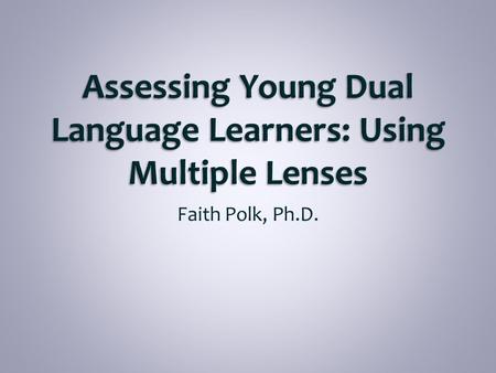 Faith Polk, Ph.D.. 1. Connect stages of second language acquisition in early childhood to DRDP © (2010) ELD measures 2. Discuss plans for effective assessment.