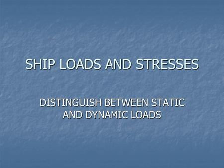 SHIP LOADS AND STRESSES