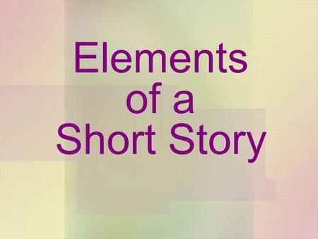 Elements of a Short Story