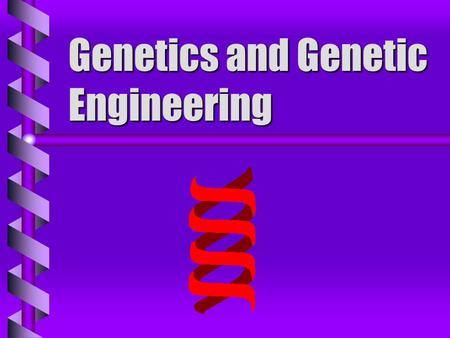 Genetics and Genetic Engineering