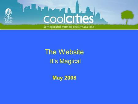 The Website Its Magical May 2008. How to Use the Cool Cities Website.