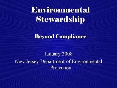 Environmental Stewardship Beyond Compliance January 2008 New Jersey Department of Environmental Protection.