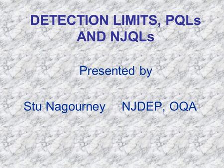 DETECTION LIMITS, PQLs AND NJQLs