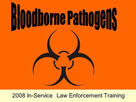 2008 In-Service Law Enforcement Training Training Objectives Explain the purpose of the Bloodborne Pathogen Standard in 29 CFR 1910.1030. Describe the.