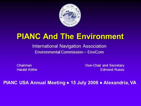 PIANC And The Environment International Navigation Association Environmental Commission – EnviCom Chairman Harald Köthe Vice-Chair and Secretary Edmond.