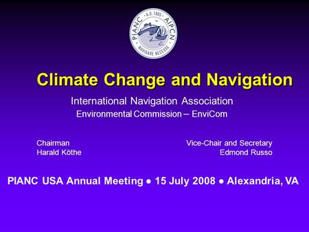 Climate Change and Navigation International Navigation Association Environmental Commission – EnviCom Chairman Harald Köthe Vice-Chair and Secretary Edmond.