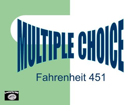 Fahrenheit 451 1. What is the significance of the title Fahrenheit 451? ? It is the temperature at which an Easy- Bake oven self- destructs It is the.