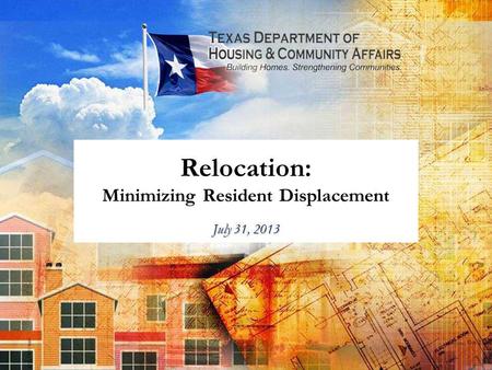 Relocation: Minimizing Resident Displacement July 31, 2013.