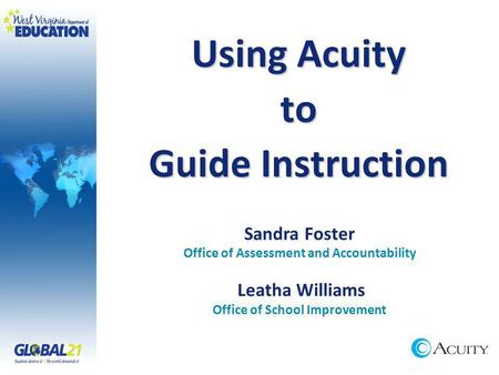 Using Acuity to Guide Instruction Sandra Foster Office of Assessment and Accountability Leatha Williams Office of School Improvement.