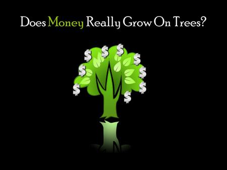 Does Money Really Grow On Trees?