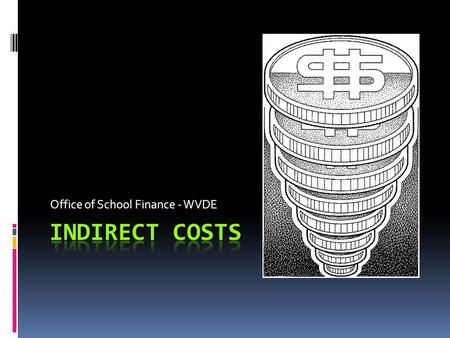 Office of School Finance - WVDE. Indirect Costs - Defined Costs not readily identifiable with a specific federal project Costs are incurred for the joint.