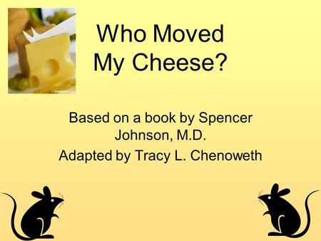 Based on a book by Spencer Johnson, M.D. Adapted by Tracy L. Chenoweth