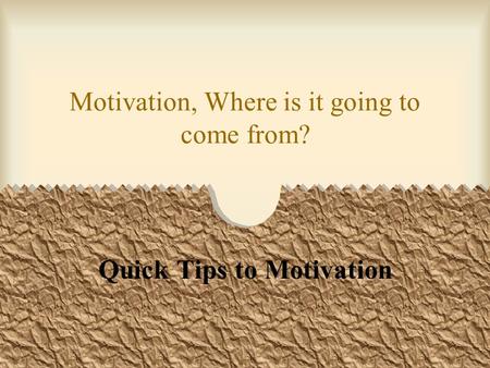 Motivation, Where is it going to come from?