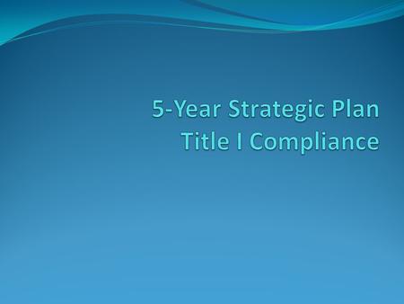 Assurances are made a part of the Five-Year Plan. Assurances need not be submitted by mail to the State Title I Director.