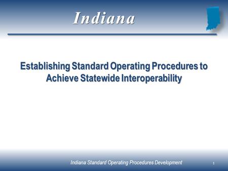 Indiana Establishing Standard Operating Procedures to Achieve Statewide Interoperability.