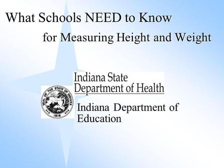 For Measuring Height and Weight What Schools NEED to Know Indiana Department of Education.