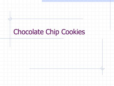 Chocolate Chip Cookies. Ingredients: ½ cup butter (1 stick) 1/3 c. brown sugar (packed) 1/3 c. granulated sugar (white) 1 egg 1/ 2 t. vanilla 1 cup +