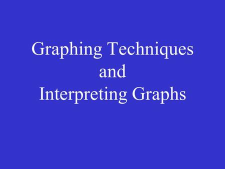 Graphing Techniques and Interpreting Graphs