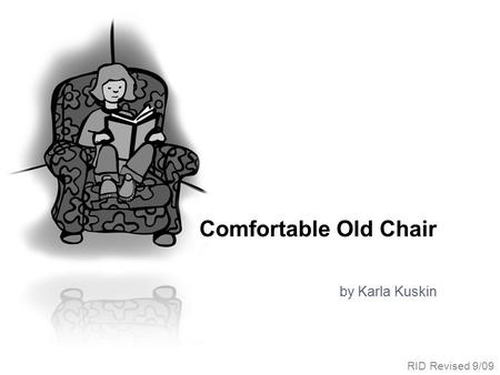 Comfortable Old Chair by Karla Kuskin RID Revised 9/09.