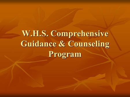 W.H.S. Comprehensive Guidance & Counseling Program.