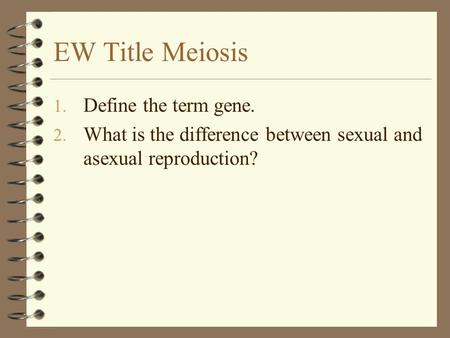 EW Title Meiosis Define the term gene.