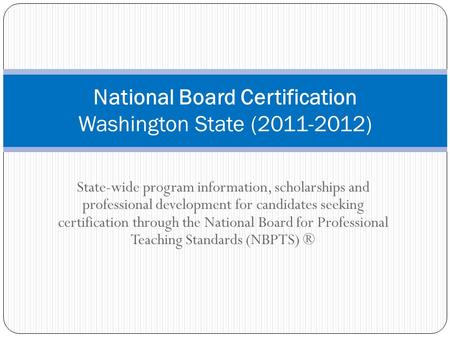 State-wide program information, scholarships and professional development for candidates seeking certification through the National Board for Professional.