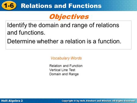 Objectives Identify the domain and range of relations and functions.