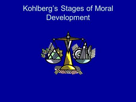 Kohlberg’s Stages of Moral Development