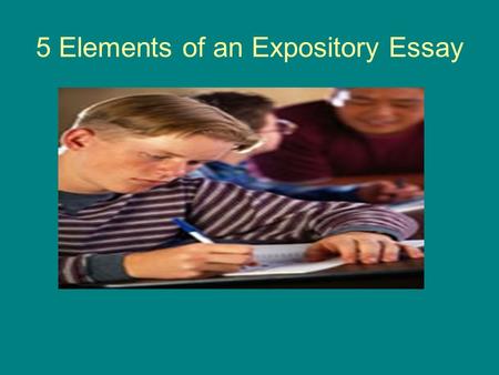 5 Elements of an Expository Essay