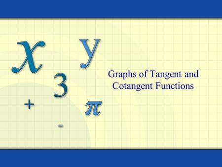 Graphs of Tangent and Cotangent Functions