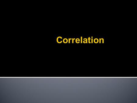 Co-variation or co-relation between two variables These variables change together Usually scale (interval or ratio) variables.