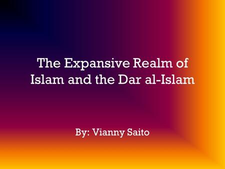 The Expansive Realm of Islam and the Dar al-Islam