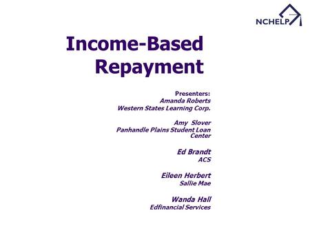 Presenters: Amanda Roberts Western States Learning Corp. Amy Slover Panhandle Plains Student Loan Center Ed Brandt ACS Eileen Herbert Sallie Mae Wanda.