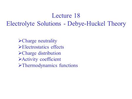 Electrolyte Solutions - Debye-Huckel Theory