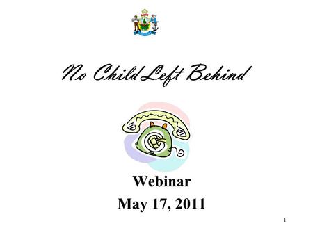 1 No Child Left Behind Webinar May 17, 2011. 2 Phone lines will be muted! To avoid background noise and other distractions, the phone lines have been.